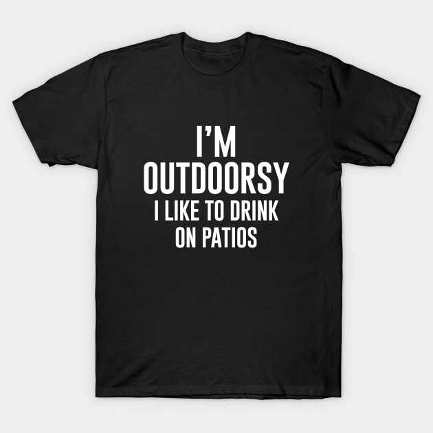 I am outdoorsy I like to drink on patios T-Shirt by newledesigns